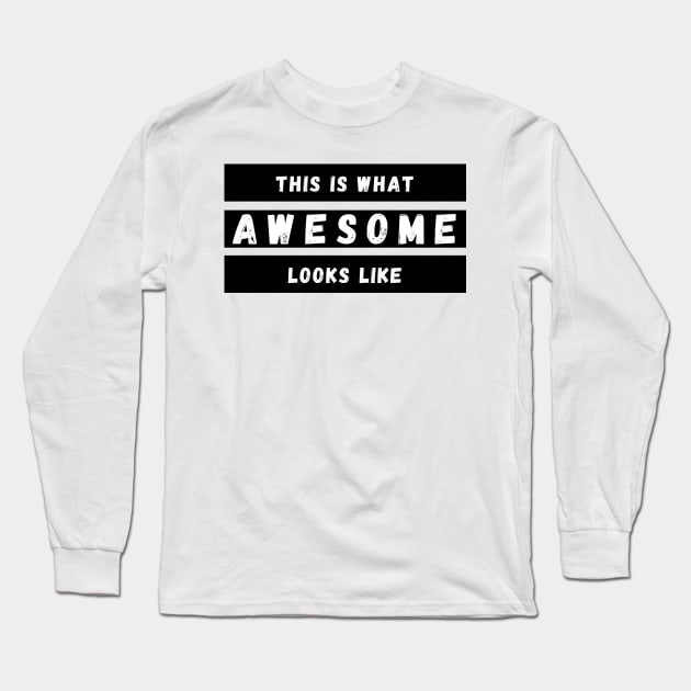 This is What Awesome Looks Like. Fun Self Confidence Design. Long Sleeve T-Shirt by That Cheeky Tee